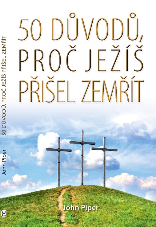 50 důvodů, proč Ježíš přišel zemřít - John Piper