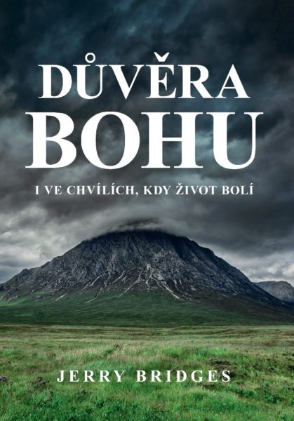 Důvěra Bohu i ve chvílích, kdy život bolí - Jerry Bridges