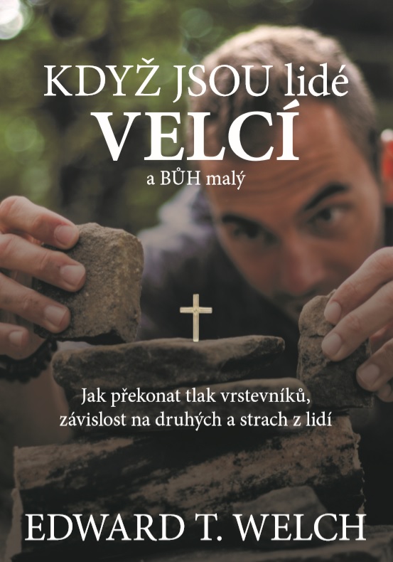 Když jsou lidé velcí a Bůh malý - Edward T. Welch
