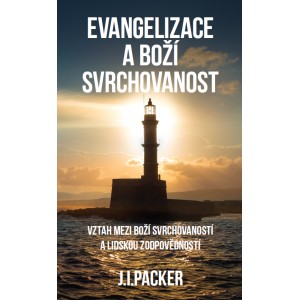 Evangelizace a Boží svrchovanost - J. I. Packer