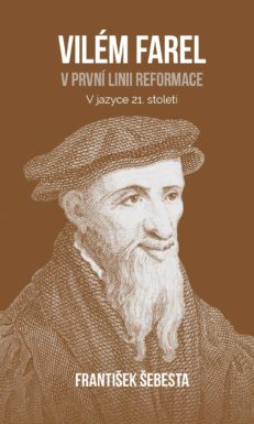 Vilém Farel - v první linii reformace - František Šebesta
