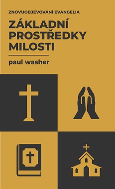 Základní prostředky milosti - Paul Washer